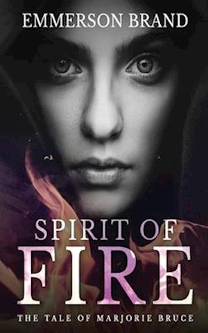 Spirit of Fire: The Tale of Marjorie Bruce