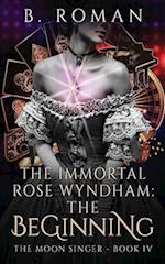 The Immortal Rose Wyndham: The Beginning 