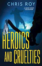Heroics And Cruelties