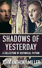 Shadows of Yesterday: A Collection Of Historical Fiction 