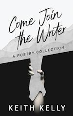 Come Join the Writer: A Poetry Collection 