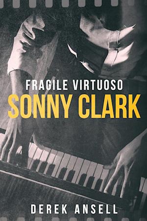 Sonny Clark - Fragile Virtuoso