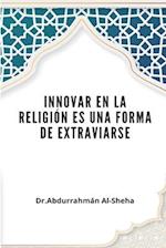Innovar en la religión es una forma de extraviarse