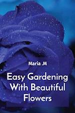 Easy Gardening With Beautiful Flowers