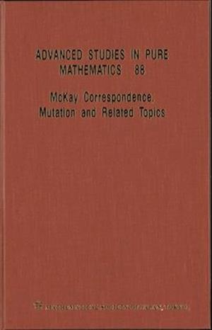 Mckay Correspondence, Mutation And Related Topics - Proceedings Of The Conference On Mckay Correspondence, Mutation And Related Topics