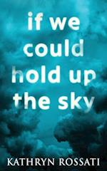 If We Could Hold Up The Sky 