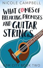 What Comes of Breaking Promises and Guitar Strings 