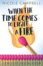 When the Time Comes to Light a Fire 