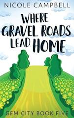 Where Gravel Roads Lead Home 