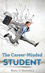 The Career-Minded Student: How To Excel In Classes And Land A Job 