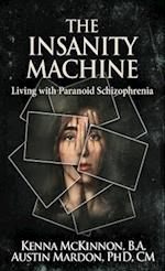 The Insanity Machine - Life with Paranoid Schizophrenia 