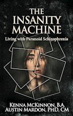 The Insanity Machine - Life with Paranoid Schizophrenia 