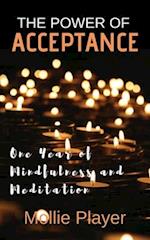 The Power Of Acceptance: One Year Of Mindfulness And Meditation 