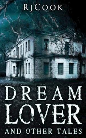 Dream Lover And Other Tales: An Anthology