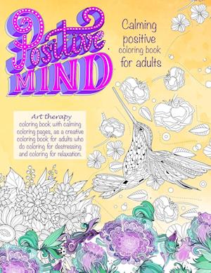 Positive mind Calming positive coloring book for adults