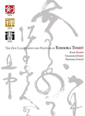 Ken Zen Sho - The Zen Calligraphy and Painting of Yamaoka Tesshu