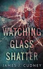 Watching Glass Shatter (Perceptions Of Glass Book 1) 
