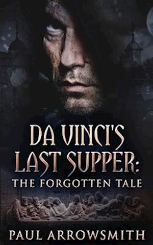 Da Vinci's Last Supper - The Forgotten Tale