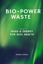 Bio-Power Waste - Use of Mass & Energy For Soil Health 