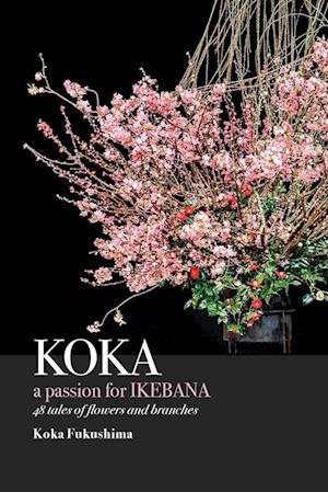 KOKA. A Passion for Ikebana