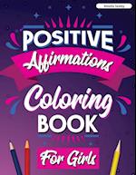 Positive Affirmations Coloring Book for Girls: Inspirational Coloring Book for Girls, Achieve Positive Affirmations Through Mindfulness and Gratitude 