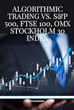 Algorithmic Trading vs. S&P 500, FTSE 100, OMX Stockholm 30 Index