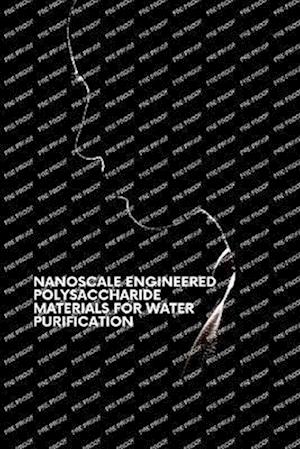 NANOSCALE ENGINEERED POLYSACCHARIDE MATERIALS FOR WATER PURIFICATION