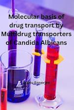 Molecular basis of Drug transport by Multidrug transporters of Candida Albicans 
