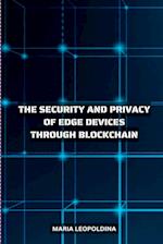 IMPROVING THE SECURITY AND PRIVACY OF EDGE DEVICES THROUGH BLOCKCHAIN 