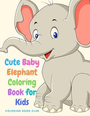 Fa Cute Baby Elephant Coloring Book For Kids Amazing Activity Book For Boys Girls And Toddlers Af Coloring Book For Club Som Paperback Bog Pa Engelsk