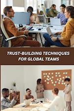 Trust-Building Techniques for Global Teams 