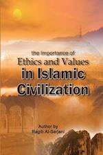 the importance of Ethics and Values  in Islamic Civilization