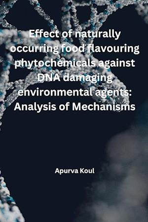 Effect of naturally occurring food flavouring phytochemicals against DNA damaging environmental agents