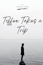 TOFFEE TAKES A TRIP 