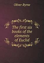 The first six books of the elements of Euclid