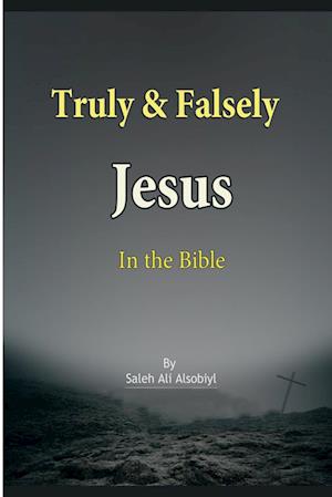 Truly & Falsely Jesus  In the Bible