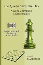 The Queen Saves the Day: A World Champion's Favorite Studies 