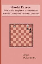 Nikolai Rezvov, from Child Burglar to Grandmaster: A World Champion's Favorite Composers 