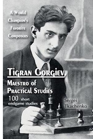 Tigran Gorgiev, Maestro of Practical Studies: A World Champion's Favorite Composers