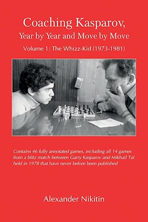 Coaching Kasparov, Year by Year and Move by Move, Volume I