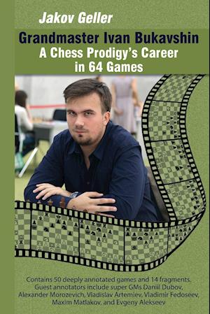 Grandmaster Ivan Bukavshin: A Chess Prodigy's Career in 64 Games