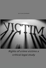 RIGHTS OF CRIME VICTIMS - A CRITICAL LEGAL STUDY 