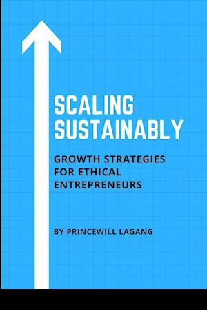 Scaling Sustainably: Growth Strategies for Ethical Entrepreneurs