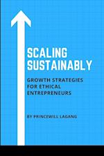 Scaling Sustainably: Growth Strategies for Ethical Entrepreneurs 