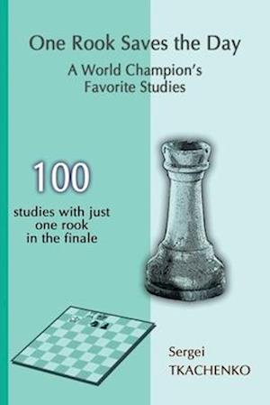 One Rook Saves the Day: A World Champion's Favorite Studies