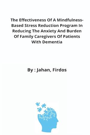 The Effectiveness Of A Mindfulness-Based Stress Reduction Program In Reducing The Anxiety And Burden Of Family Caregivers Of Patients With Dementia