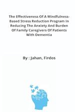 The Effectiveness Of A Mindfulness-Based Stress Reduction Program In Reducing The Anxiety And Burden Of Family Caregivers Of Patients With Dementia 