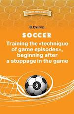 Soccer. Training the Technique of Game Episodes, Beginning After a Stoppage in the Game.