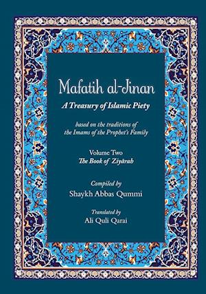 Mafatih al-Jinan: A Treasury of Islamic Piety (Translation & Transliteration): Volume Two: The Book of Ziyarah (Volume 2)