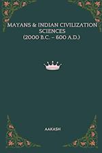 MAYANS & INDIAN CIVILIZATION SCIENCES (2000 B.C. - 600 A.D.) 